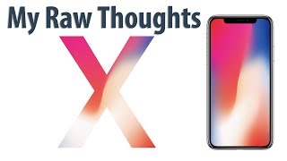 iPhone X - Raw Thoughts & Answer To Some Of Your Questions