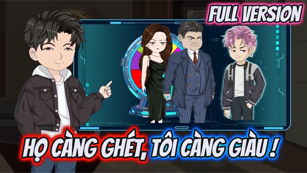 Full Version | Tôi Có Hệ Thống Càng Ghét Tôi Càng Giàu | Hĩn Vietsub