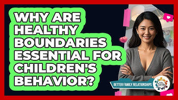 Why Are Healthy Boundaries Essential For Children