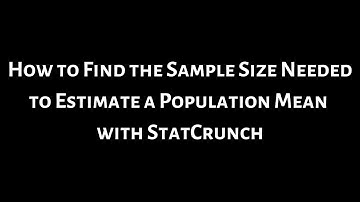 #25. How to Find the Sample Size Needed to Estimate a Population Mean with StatCrunch