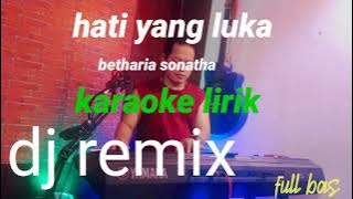 hati yang luka#betharia sonatha#karaoke lirik#dj slow remix#full bas