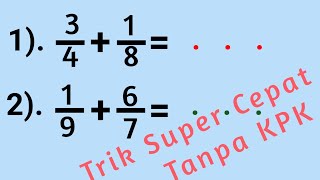 Trik Super Cepat Penjumlahan Pecahan Beda Penyebut  || Tanpa KPK
