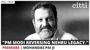 "Nehru was a disaster for India; PM Modi reversing his legacy step by step." Mohandas Pai, full talk
