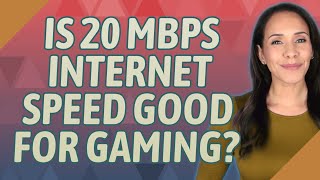Is 20 Mbps Internet speed good for gaming?