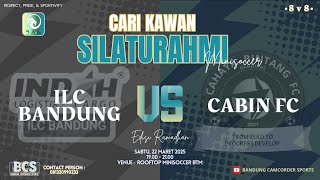 Match 3 ▶️ babak 2 •Friendly Match ILC BANDUNG v CABIN FC• (22 Maret 2025) B.A.C
