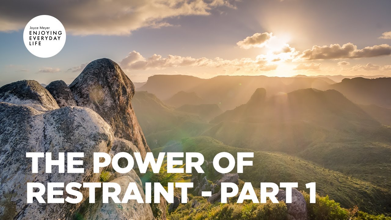 The Power of Restraint - Part 1 | Joyce Meyer | Enjoying Everyday Life