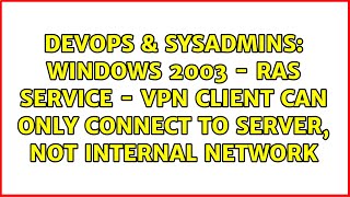 Windows 2003 - RAS service - VPN client can only connect to server, not internal network