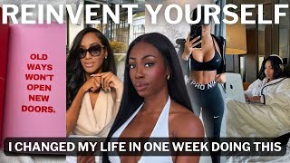 5 THINGS I DID in ONE WEEK to focus on myself & BECOME UNRECOGNIZABLE | reinvent yourself