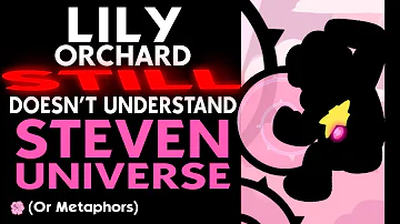 Lily Orchard STILL Doesn't Understand Steven Universe