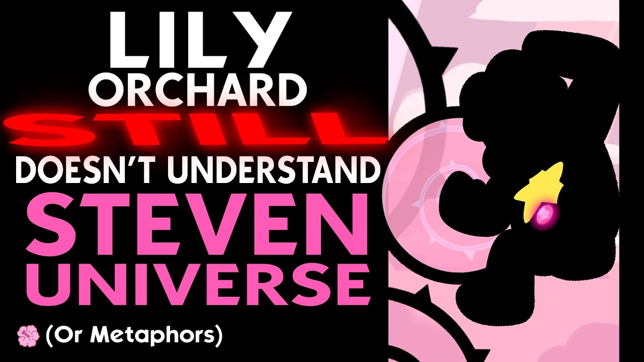 Lily Orchard STILL Doesn't Understand Steven Universe YouTube