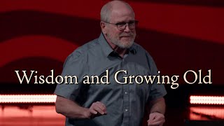 Wisdom and Growing Old | Pastor Jamie Rasmussen | SBC Online Campus