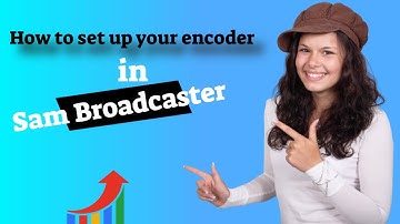 How to set up your encoder in Sam Broadcaster