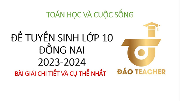 Đề thi tuyển sinh lớp 10 môn toán đồng nai năm 2024