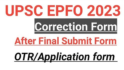 UPSC |EPFO|from Edit|correction 2023|After Final Submit form..OTR|Application form.
