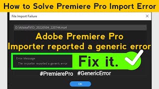 how to fix Importer reported a generic error Premiere pro | file import failure error message