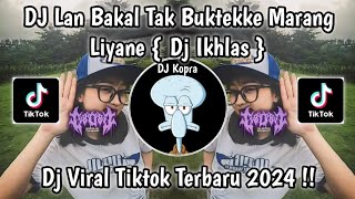 DJ IKHLAS { LAN BAKAL TAK BUKTEKKE MARANG LIYANE } VIRAL TIKTOK 2024 BY RULLY FVNKY !!!