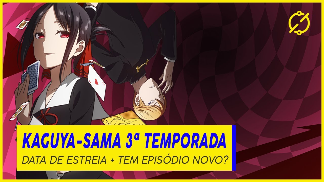 DATA DE ESTREIA DE KAGUYA-SAMA 3ª TEMPORADA e MUITO MAIS! 