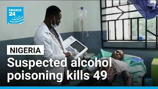 Suspected alcohol poisoning in Nigeria's Ondo State kills at least 49 people • FRANCE 24 English