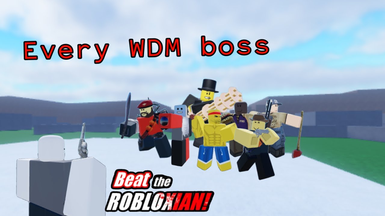 Every WDM boss in beat the robloxian