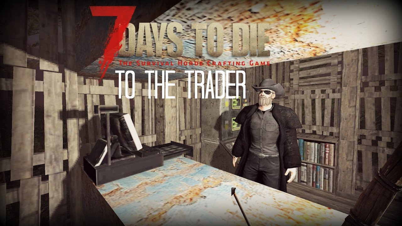 To The Trader || 7 Days To Die Alpha 15 || Episode 12 - YouTube