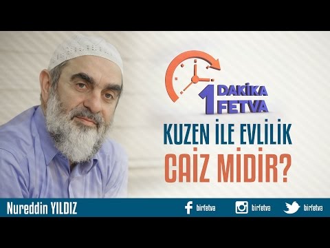 Kuzen ile evlilik caiz midir?/Birfetva - Nureddin YILDIZ