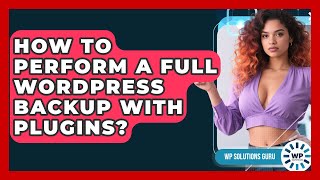 How To Perform A Full WordPress Backup With Plugins? - WP Solutions Guru