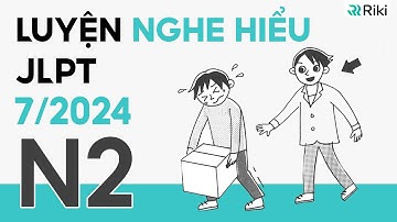 Luyện NGHE HIỂU JLPT N2 cho kì 7/2024 từ đề thi thật (kèm đáp án)