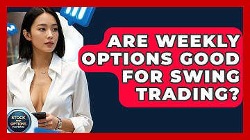 Are Weekly Options Good For Swing Trading? - Stock and Options Playbook