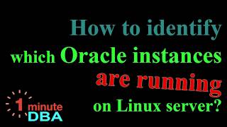 How to identify which Oracle Database instances are running on Linux server?