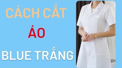 111/Võ Thị Rảnh/Hướng dẫn cắt rập áo Blue trắng .