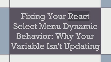 Fixing Your React Select Menu Dynamic Behavior: Why Your Variable Isn