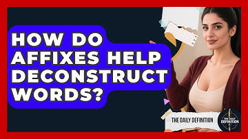 How Do Affixes Help Deconstruct Words? - The Daily Definition