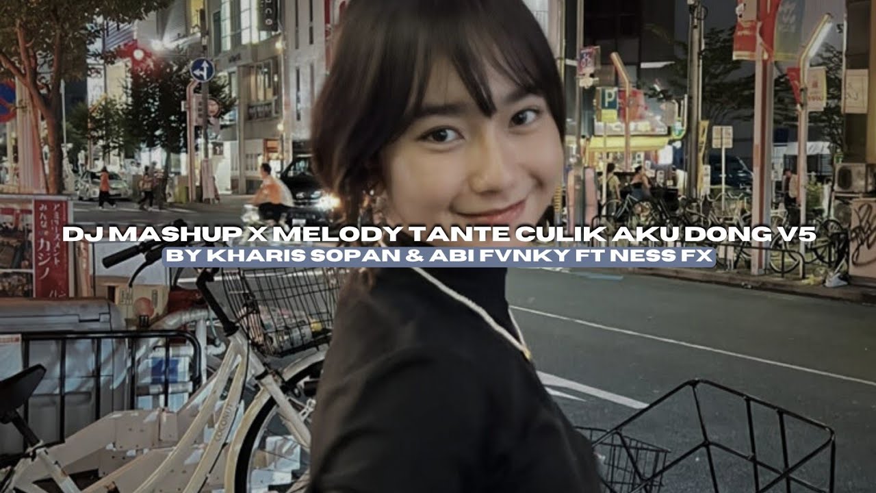 DJ MASHUP X MELODY TANTE CULIK AKU DONG V5 BY KHARIS SOPAN FT NESS FX VIRAL TIKTOK MENGKANEE!!