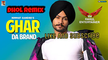 Ghar Da Brand Dhol Mix Himmat Sandhu Dj Rahul Latest Punjabi Songs 2020 Remix Ghar Da Brand Remix