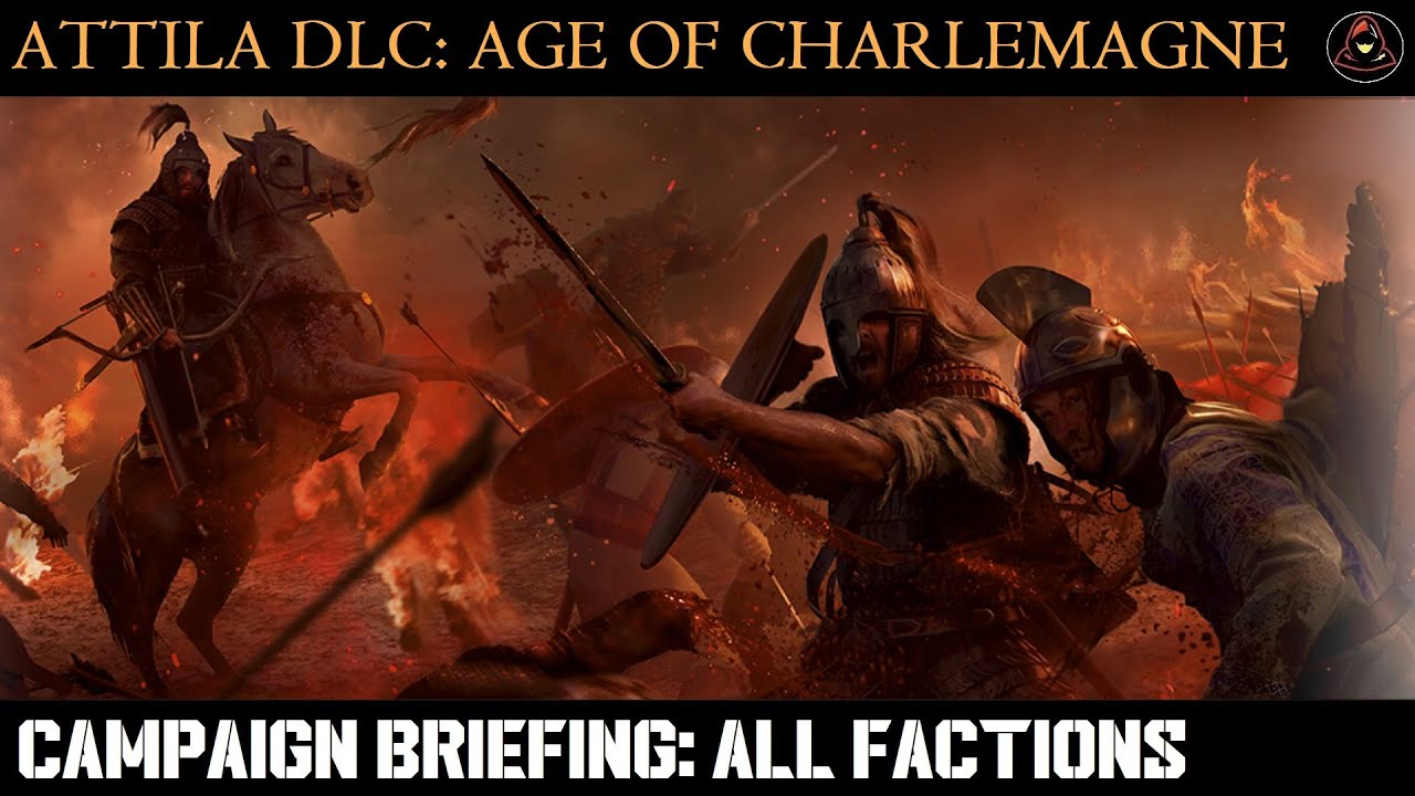 [Campaign Briefing]: Total War: Atilla - Age of Charlemagne - All Factions