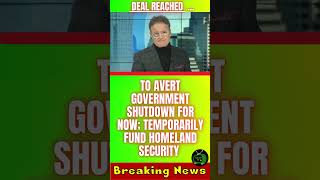 #1397. News: Deal Reached to Avert Government Shutdown for Now; Temporarily Fund Homeland Security