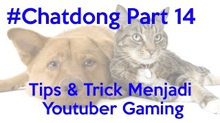 Tips Dan Trick Menjadi Youtuber Gaming - #Chatdong Part 14 Tips Dan Trick Menjadi Youtuber Gaming - #Chatdong Part 14