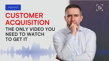 Customer Acquisition. The only video you need to watch to truly understand it.