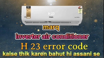 How to solve marq inverter ac H23 error code problem| Marq inverter ac me H23 error kaise thik kare