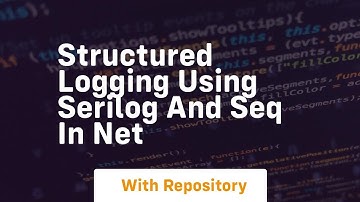 Structured logging using serilog and seq in net