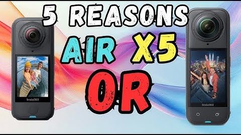 Insta360 X4 Air vs X5 - 5 belangrijke verschillen