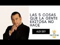 ALEX DEY - Las 5 Cosas Que La Gente Exitosa NO HACE