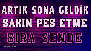 ARTIK SONA GELDİN SAKIN PES ETME SON  HERŞEY SON DARBEDE/HAMLE SAKLI (Frekans/Yakut Ateşi Enerjisi)