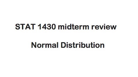 STAT 1430 midterm review - Normal Distribution