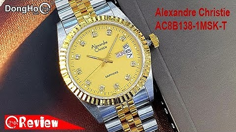 Đánh giá đồng hồ alexandre christie năm 2024