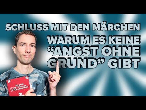 Warum es KEINE "Angst ohne Grund" gibt...