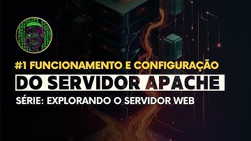 #01 - Funcionamento e Configuração do Servidor Apache - Explorando o Servidor Web