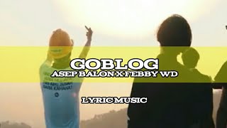 Goblog - Asep Balon Ft.Febby Wd [Lyric Music]