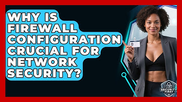 Why Is Firewall Configuration Crucial For Network Security? - SecurityFirstCorp.com