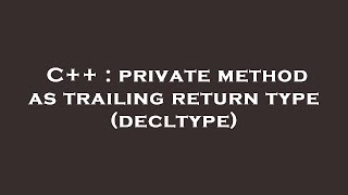 C++ : private method as trailing return type (decltype)